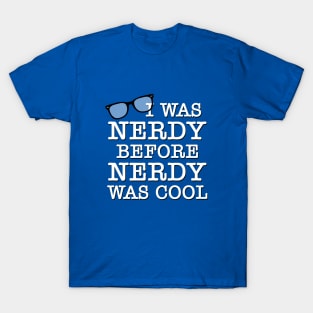 I Was Nerdy Before Nerdy Was Cool T-Shirt